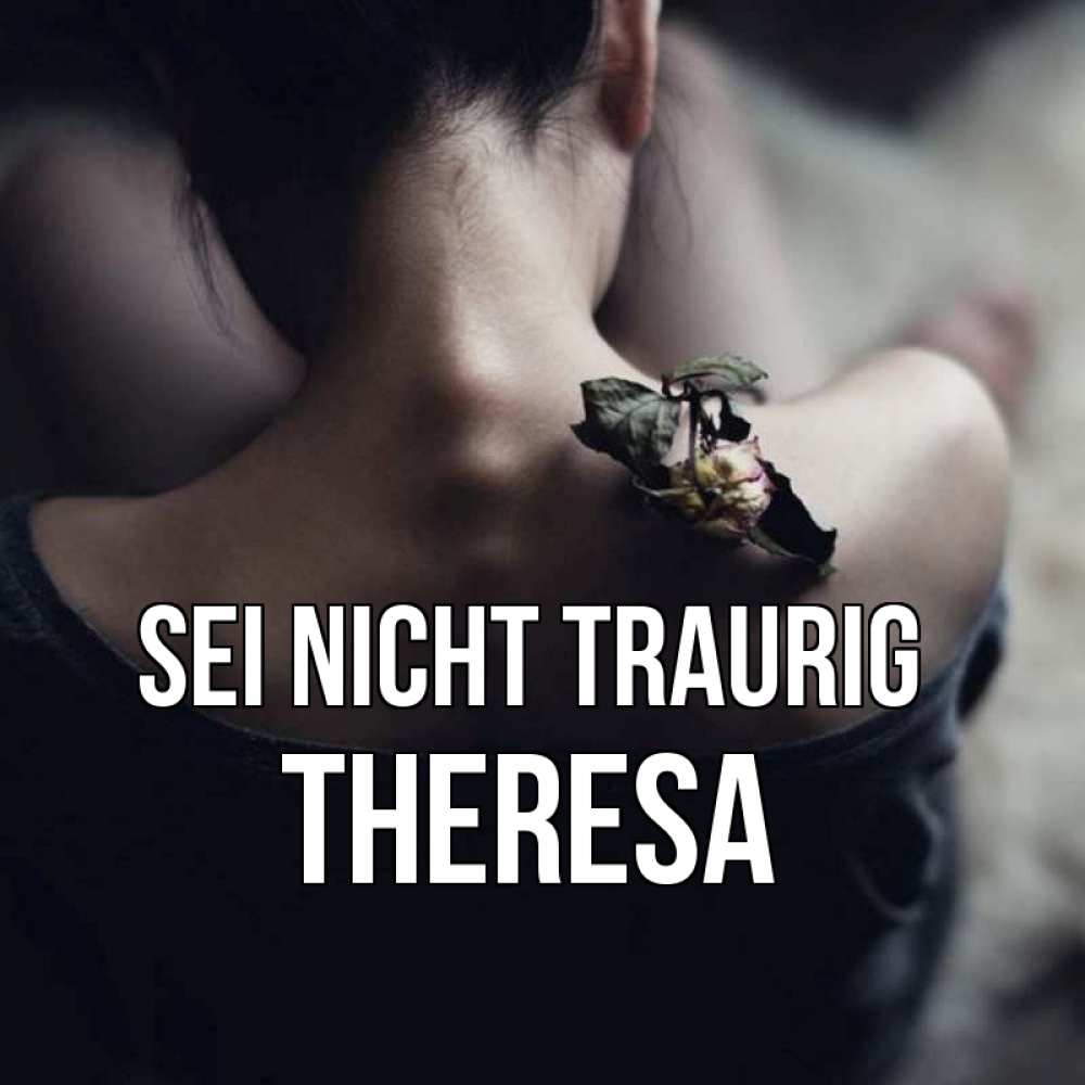Открытка на каждый день с именем, Theresa Sei nicht traurig девушка со спины Прикольная открытка с пожеланием онлайн скачать бесплатно 