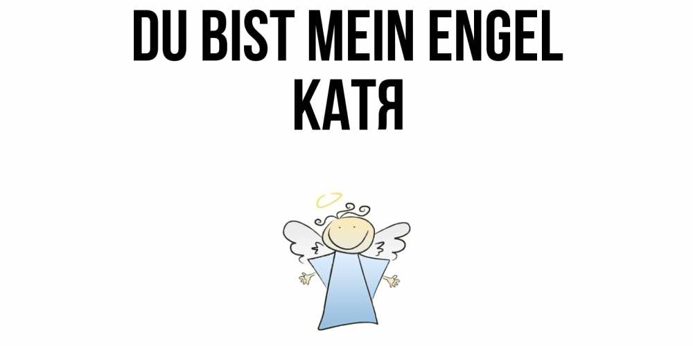 Открытка на каждый день с именем, Катя Du bist mein Engel ангел Прикольная открытка с пожеланием онлайн скачать бесплатно 