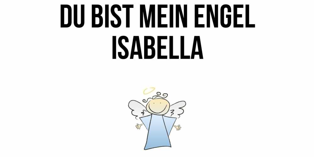 Открытка на каждый день с именем, Isabella Du bist mein Engel ангел Прикольная открытка с пожеланием онлайн скачать бесплатно 
