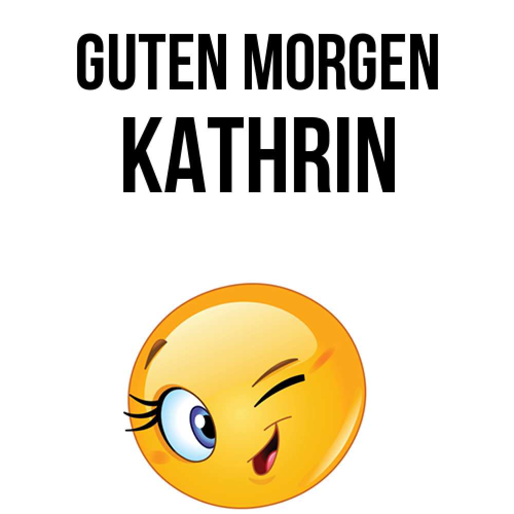 Открытка на каждый день с именем, Kathrin Guten Morgen хорошее настроение Прикольная открытка с пожеланием онлайн скачать бесплатно 