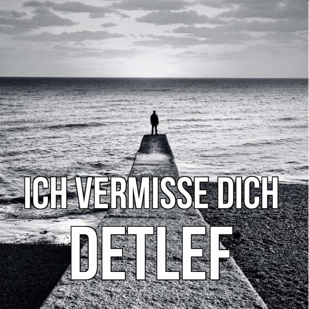 Открытка на каждый день с именем, Detlef Ich vermisse dich скучашки Прикольная открытка с пожеланием онлайн скачать бесплатно 