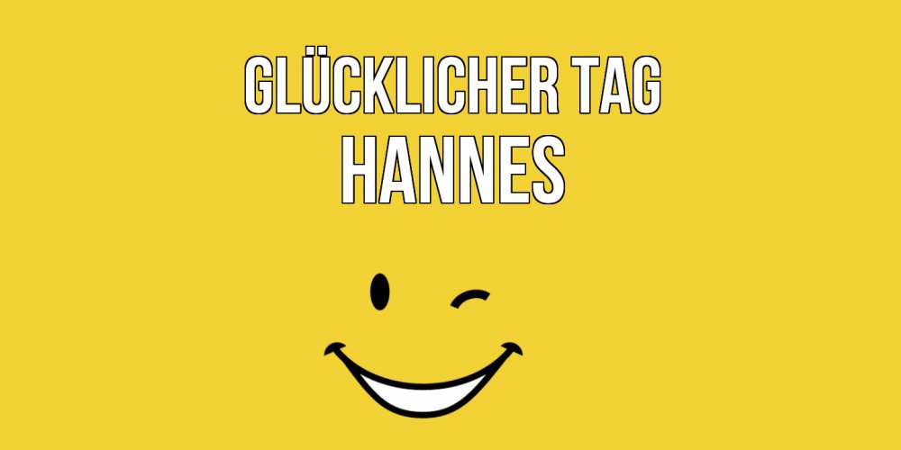 Открытка на каждый день с именем, Hannes Glücklicher Tag позитивного дня Прикольная открытка с пожеланием онлайн скачать бесплатно 