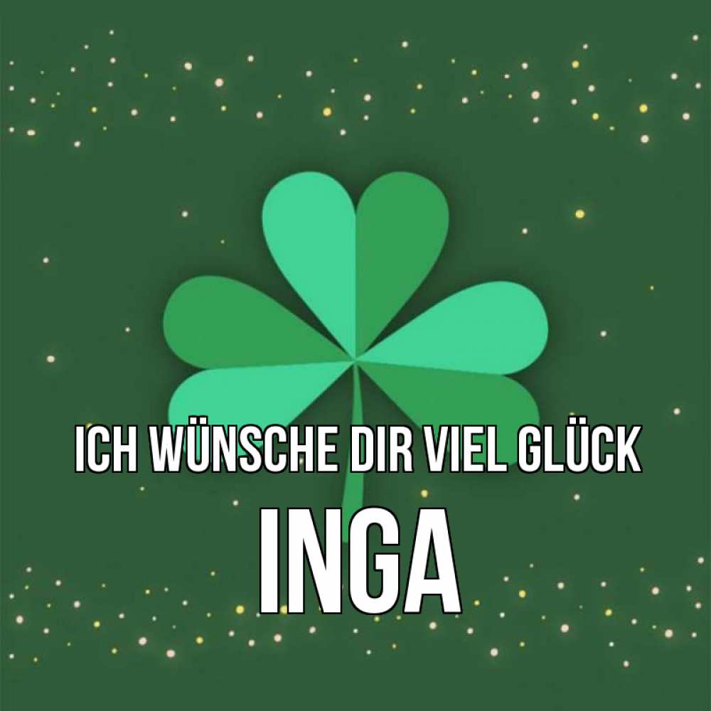 Открытка на каждый день с именем, Inga Ich wünsche dir viel Glück лист клевера Прикольная открытка с пожеланием онлайн скачать бесплатно 