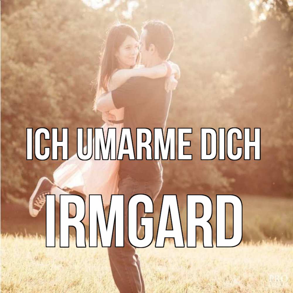 Открытка на каждый день с именем, Irmgard Ich umarme dich парень и девушка фото под фильтром Прикольная открытка с пожеланием онлайн скачать бесплатно 