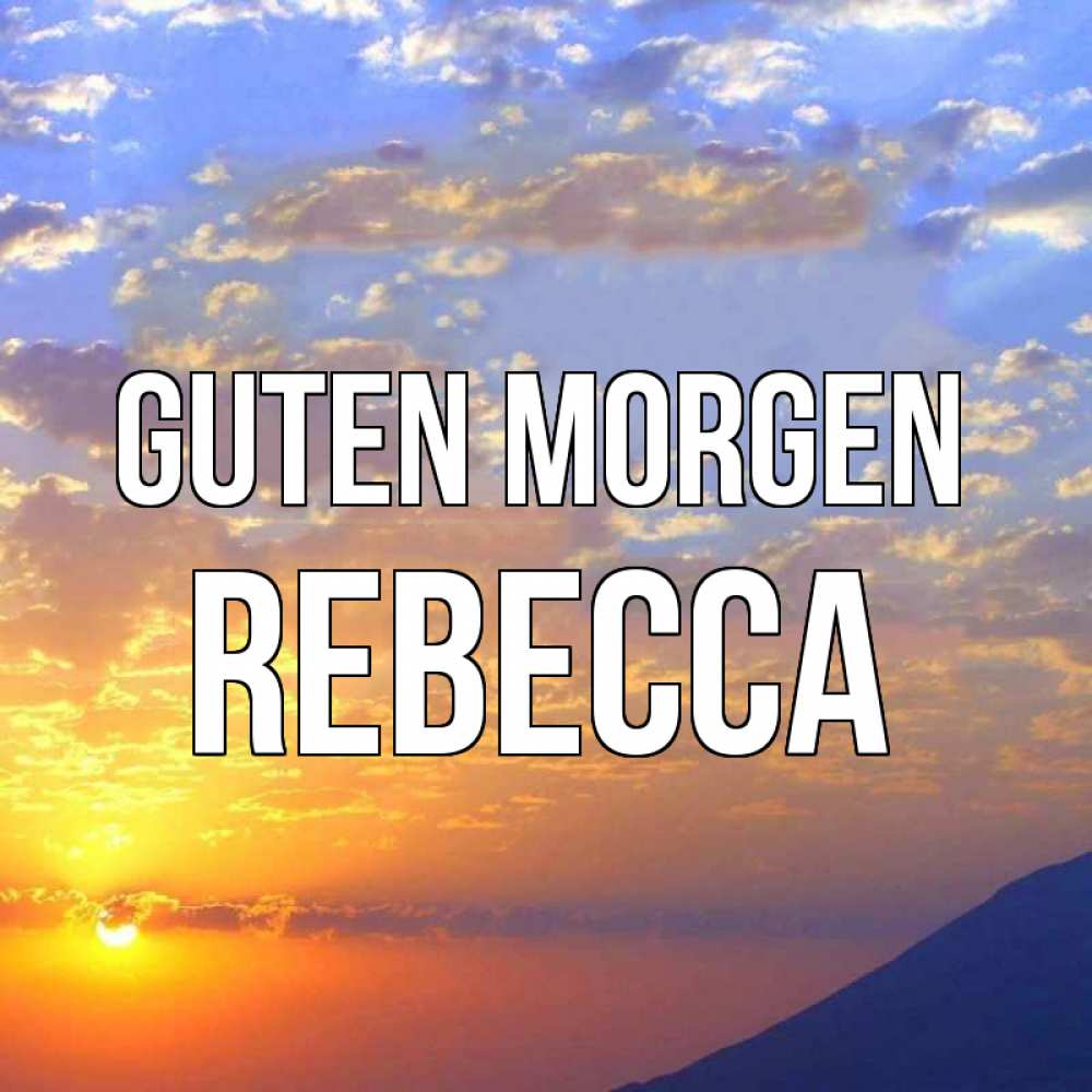 Открытка на каждый день с именем, Rebecca Guten Morgen облака и солнце Прикольная открытка с пожеланием онлайн скачать бесплатно 