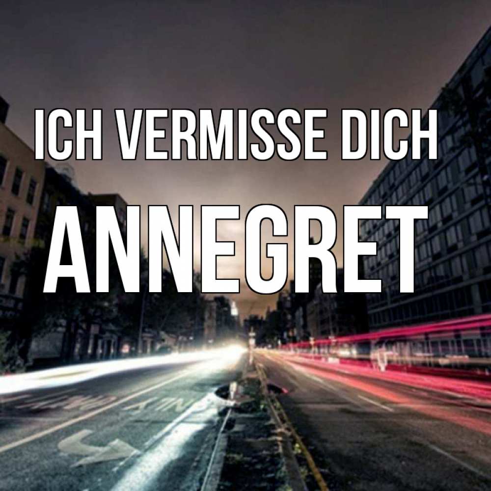 Открытка на каждый день с именем, Annegret Ich vermisse dich приезжай Прикольная открытка с пожеланием онлайн скачать бесплатно 