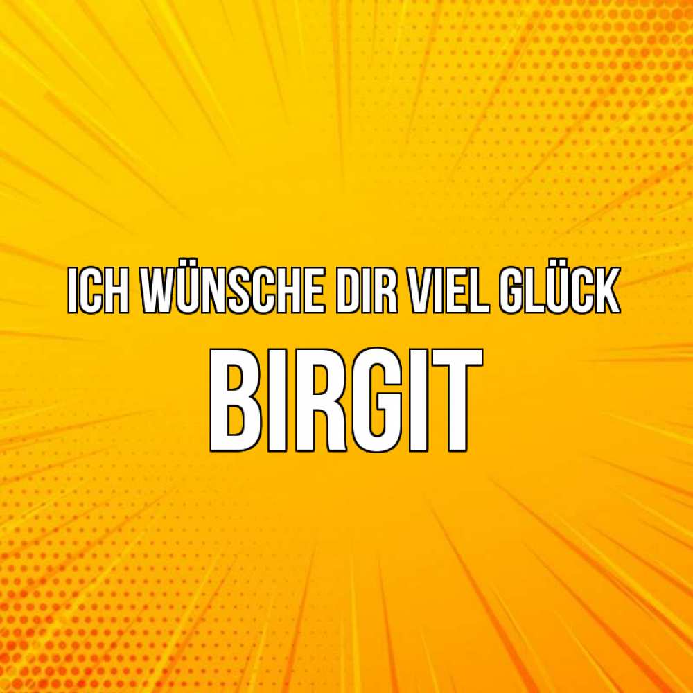 Открытка на каждый день с именем, Birgit Ich wünsche dir viel Glück фон Прикольная открытка с пожеланием онлайн скачать бесплатно 