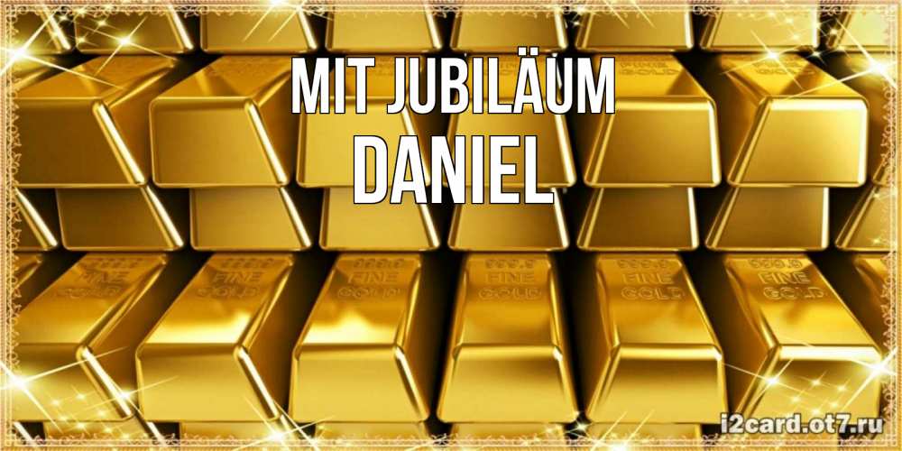 Открытка на каждый день с именем, Daniel Mit Jubiläum открытки с пожеланиями финансовой стабильности Прикольная открытка с пожеланием онлайн скачать бесплатно 