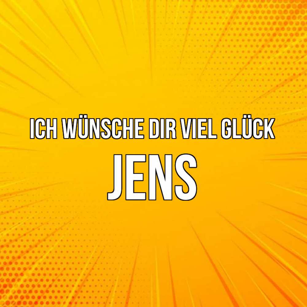 Открытка на каждый день с именем, Jens Ich wünsche dir viel Glück фон Прикольная открытка с пожеланием онлайн скачать бесплатно 