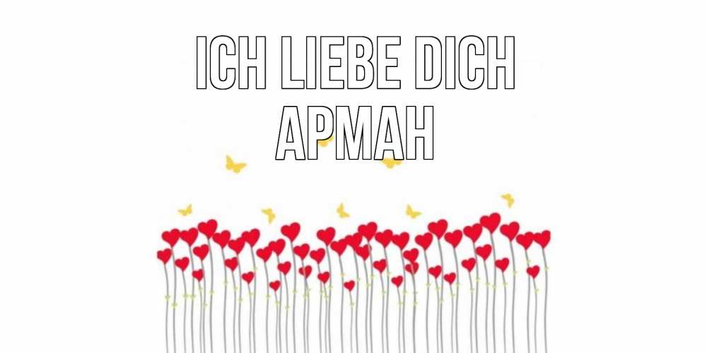 Открытка на каждый день с именем, Арман Ich liebe dich бабочки,сердечки Прикольная открытка с пожеланием онлайн скачать бесплатно 