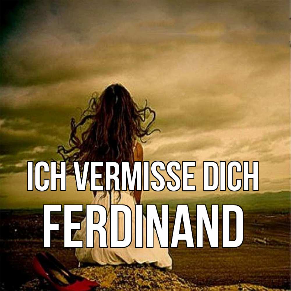 Открытка на каждый день с именем, Ferdinand Ich vermisse dich возвращайся Прикольная открытка с пожеланием онлайн скачать бесплатно 