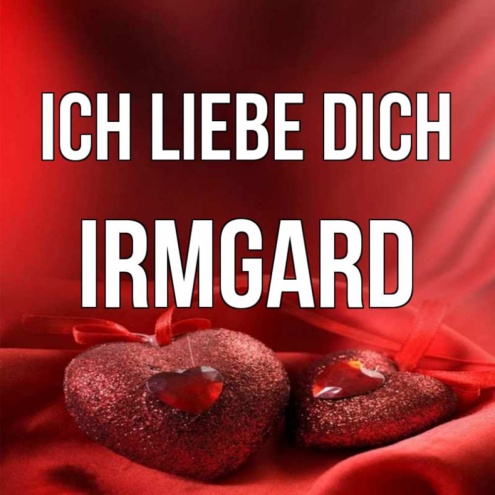 Открытка на каждый день с именем, Irmgard Ich liebe dich с лентами Прикольная открытка с пожеланием онлайн скачать бесплатно 