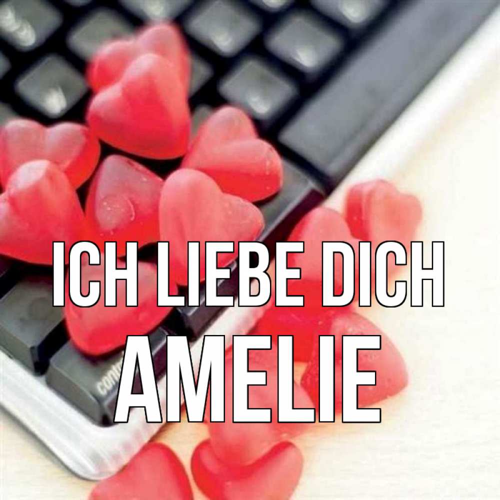 Открытка на каждый день с именем, Amelie Ich liebe dich конфеты в виде сердец Прикольная открытка с пожеланием онлайн скачать бесплатно 