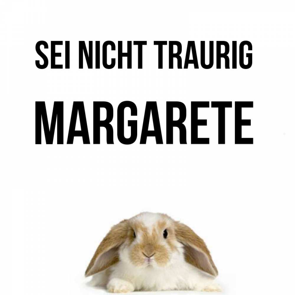 Открытка на каждый день с именем, Margarete Sei nicht traurig коричнево белый заяц с большими ушками Прикольная открытка с пожеланием онлайн скачать бесплатно 