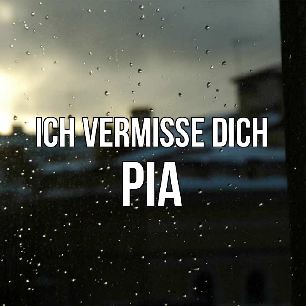 Открытка на каждый день с именем, Pia Ich vermisse dich капли на стекле Прикольная открытка с пожеланием онлайн скачать бесплатно 
