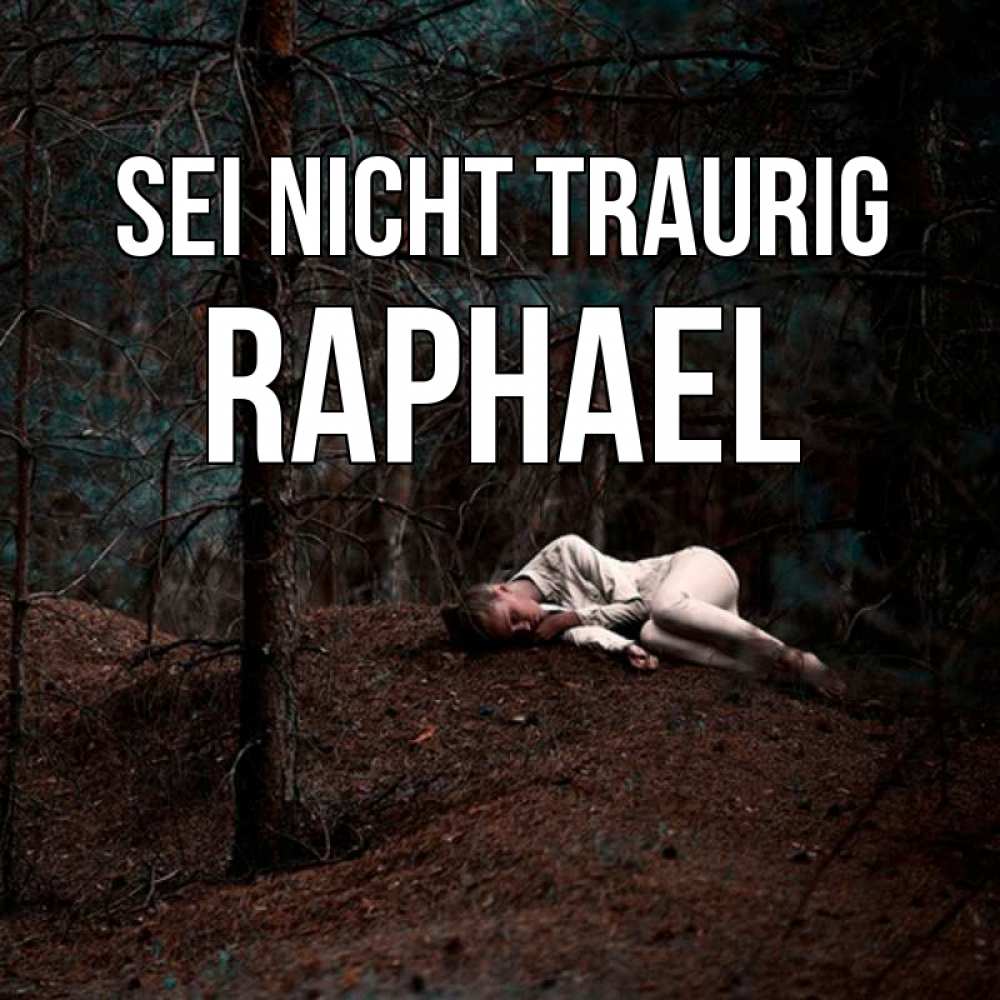 Открытка на каждый день с именем, Raphael Sei nicht traurig лес Прикольная открытка с пожеланием онлайн скачать бесплатно 