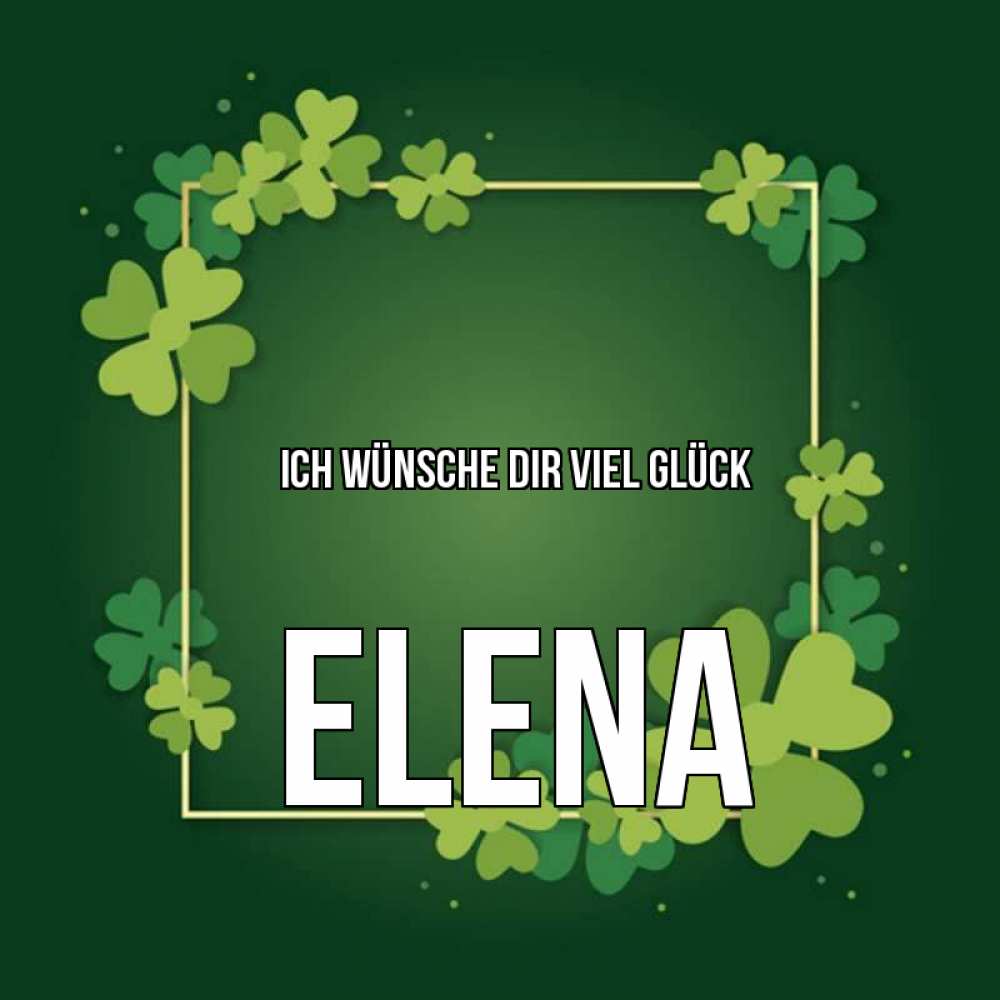 Открытка на каждый день с именем, Elena Ich wünsche dir viel Glück квадратная рамка 3 Прикольная открытка с пожеланием онлайн скачать бесплатно 