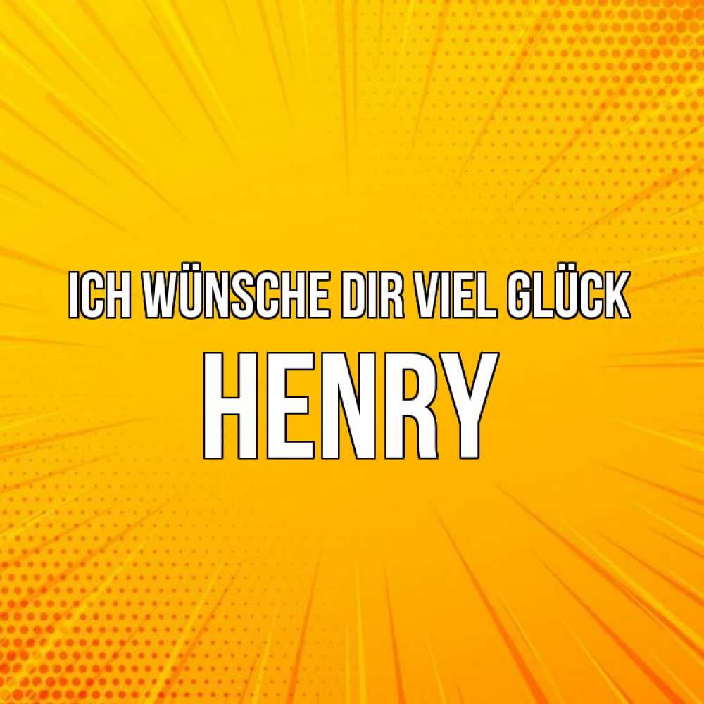 Открытка на каждый день с именем, Henry Ich wünsche dir viel Glück фон Прикольная открытка с пожеланием онлайн скачать бесплатно 