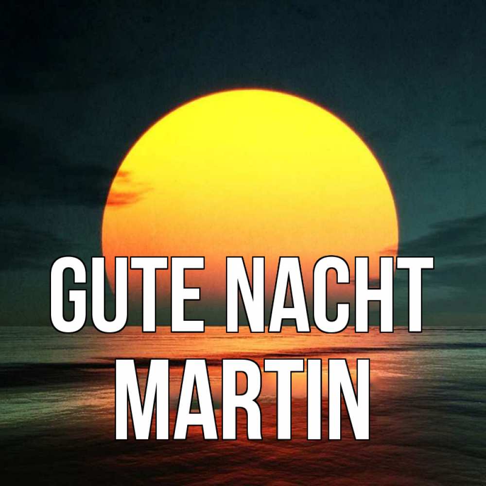 Открытка на каждый день с именем, Martin Gute Nacht огромный диск солнц Прикольная открытка с пожеланием онлайн скачать бесплатно 