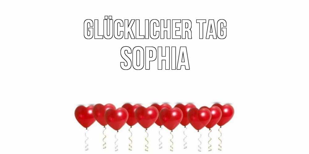 Открытка на каждый день с именем, Sophia Glücklicher Tag пожелание прекрасного дня Прикольная открытка с пожеланием онлайн скачать бесплатно 