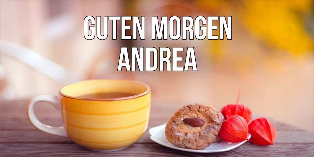 Открытка на каждый день с именем, Andrea Guten Morgen добрейшее утречко с кофе Прикольная открытка с пожеланием онлайн скачать бесплатно 