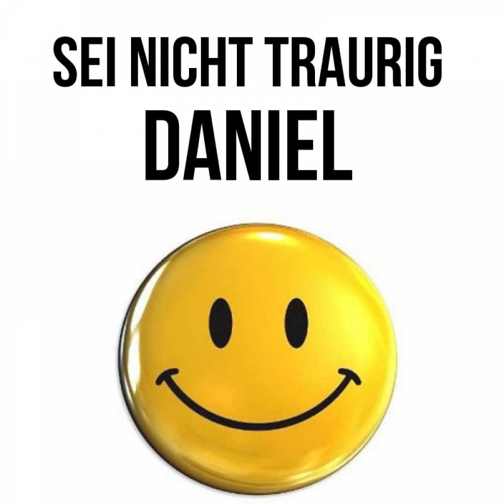 Открытка на каждый день с именем, Daniel Sei nicht traurig триде смайл Прикольная открытка с пожеланием онлайн скачать бесплатно 