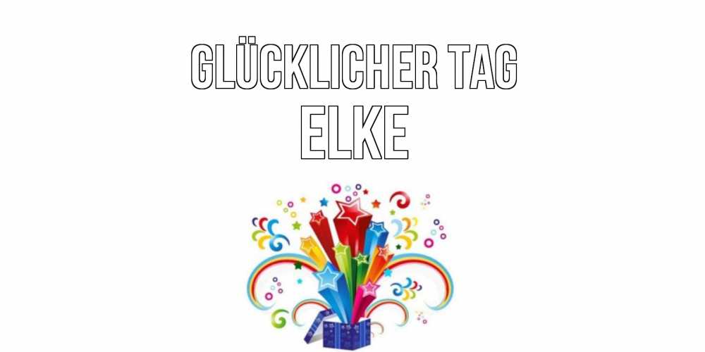 Открытка на каждый день с именем, Elke Glücklicher Tag праздник Прикольная открытка с пожеланием онлайн скачать бесплатно 
