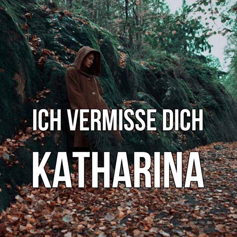 Открытка на каждый день с именем, Katharina Ich vermisse dich скука 1 Прикольная открытка с пожеланием онлайн скачать бесплатно 