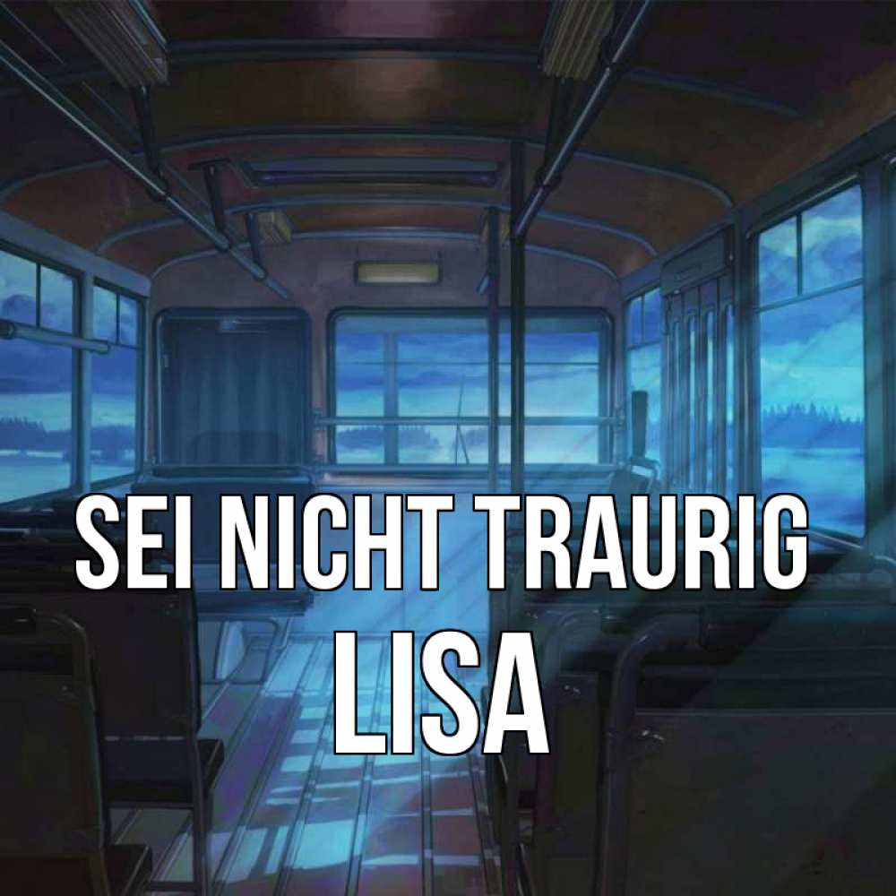 Открытка на каждый день с именем, Lisa Sei nicht traurig страшилка Прикольная открытка с пожеланием онлайн скачать бесплатно 