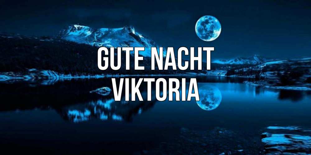 Открытка на каждый день с именем, Viktoria Gute Nacht луна, озеро, горы Прикольная открытка с пожеланием онлайн скачать бесплатно 