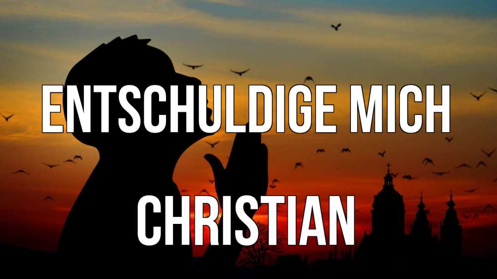 Открытка на каждый день с именем, Christian Entschuldige mich прошу прощения Прикольная открытка с пожеланием онлайн скачать бесплатно 