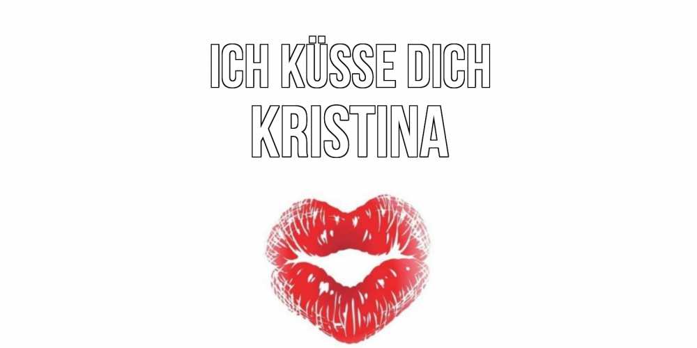 Открытка на каждый день с именем, Kristina Ich küsse dich поцелуй Прикольная открытка с пожеланием онлайн скачать бесплатно 