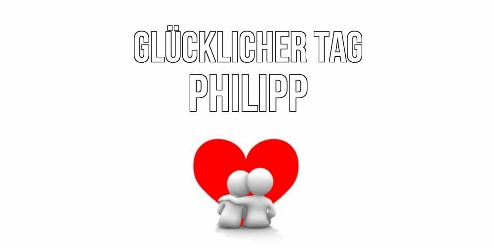 Открытка на каждый день с именем, Philipp Glücklicher Tag Сердце Прикольная открытка с пожеланием онлайн скачать бесплатно 