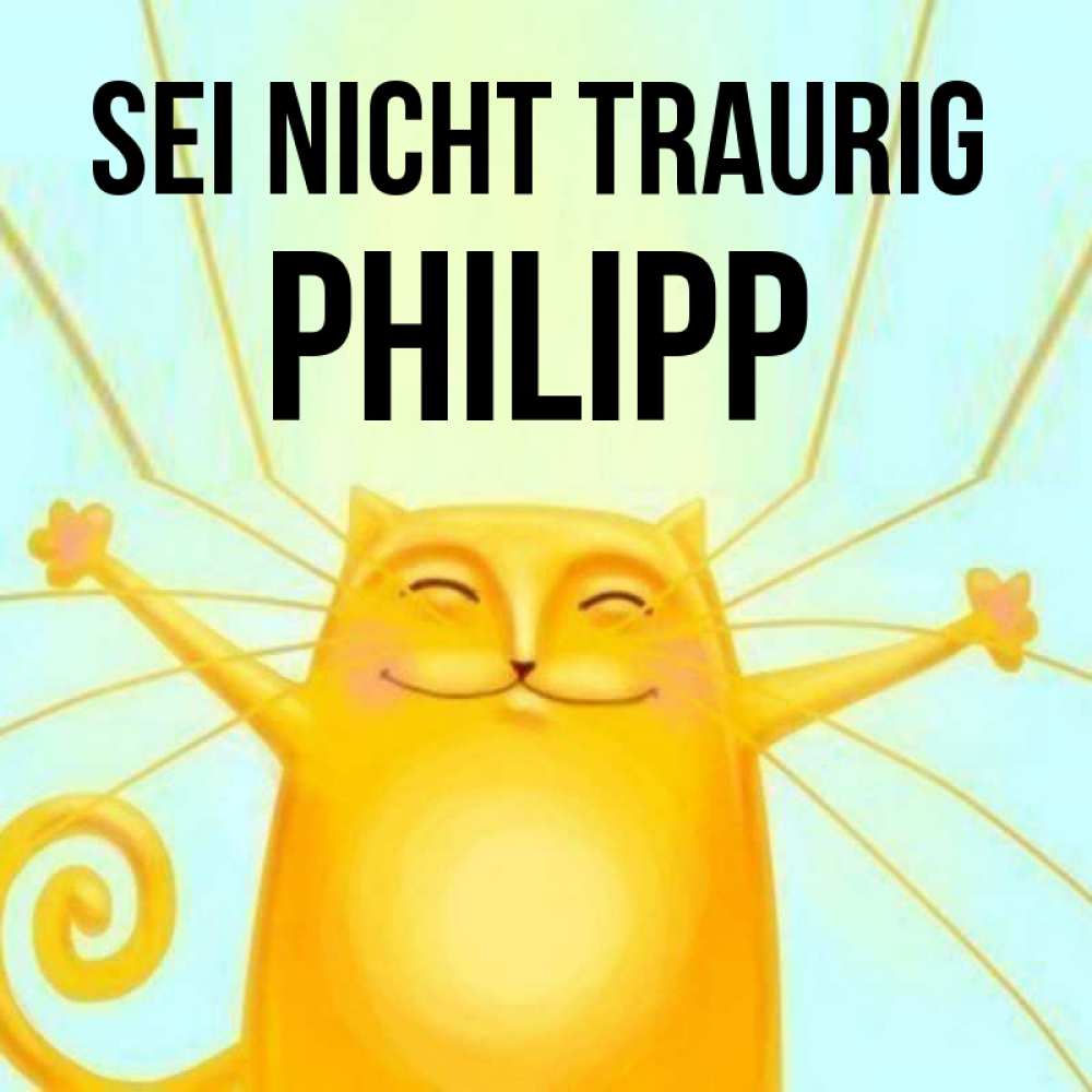 Открытка на каждый день с именем, Philipp Sei nicht traurig обнимашки усатые Прикольная открытка с пожеланием онлайн скачать бесплатно 