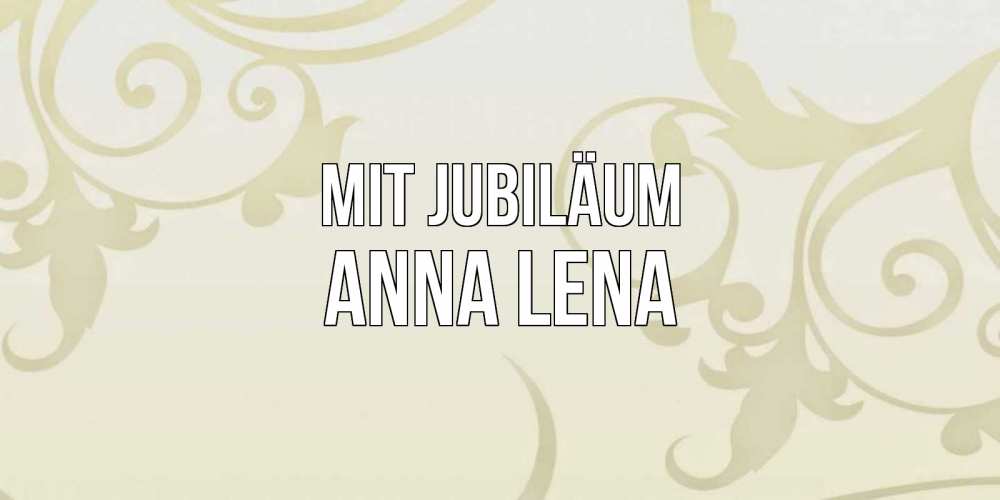 Открытка на каждый день с именем, Anna-Lena Mit Jubiläum Открытка с простым фоном Прикольная открытка с пожеланием онлайн скачать бесплатно 