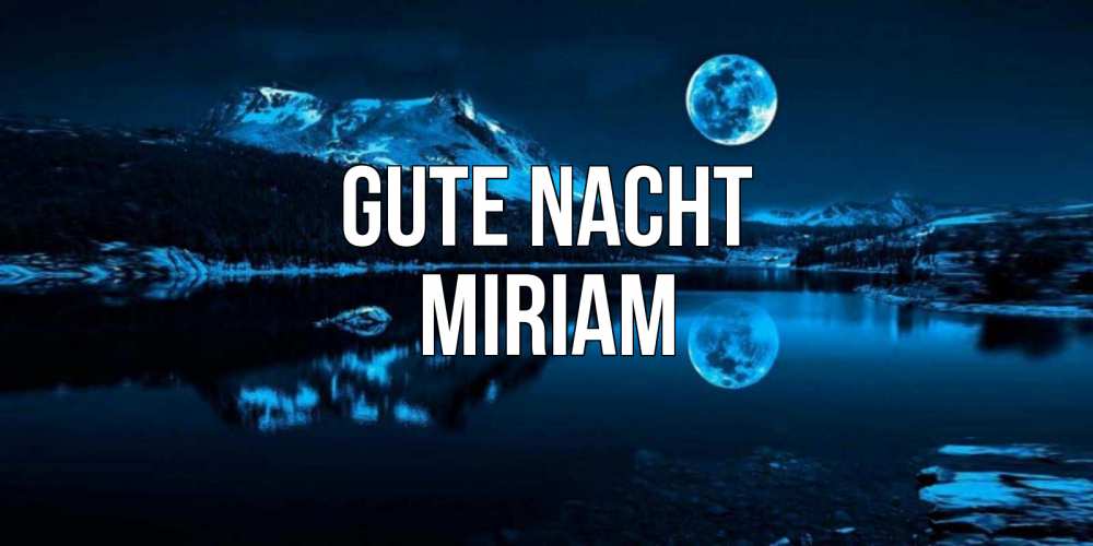 Открытка на каждый день с именем, Miriam Gute Nacht луна, озеро, горы Прикольная открытка с пожеланием онлайн скачать бесплатно 