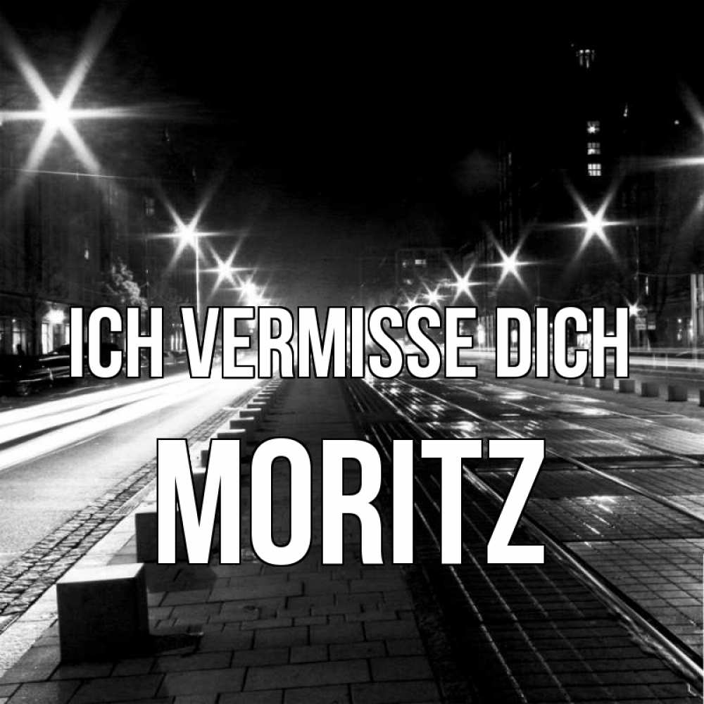 Открытка на каждый день с именем, Moritz Ich vermisse dich проспект Прикольная открытка с пожеланием онлайн скачать бесплатно 
