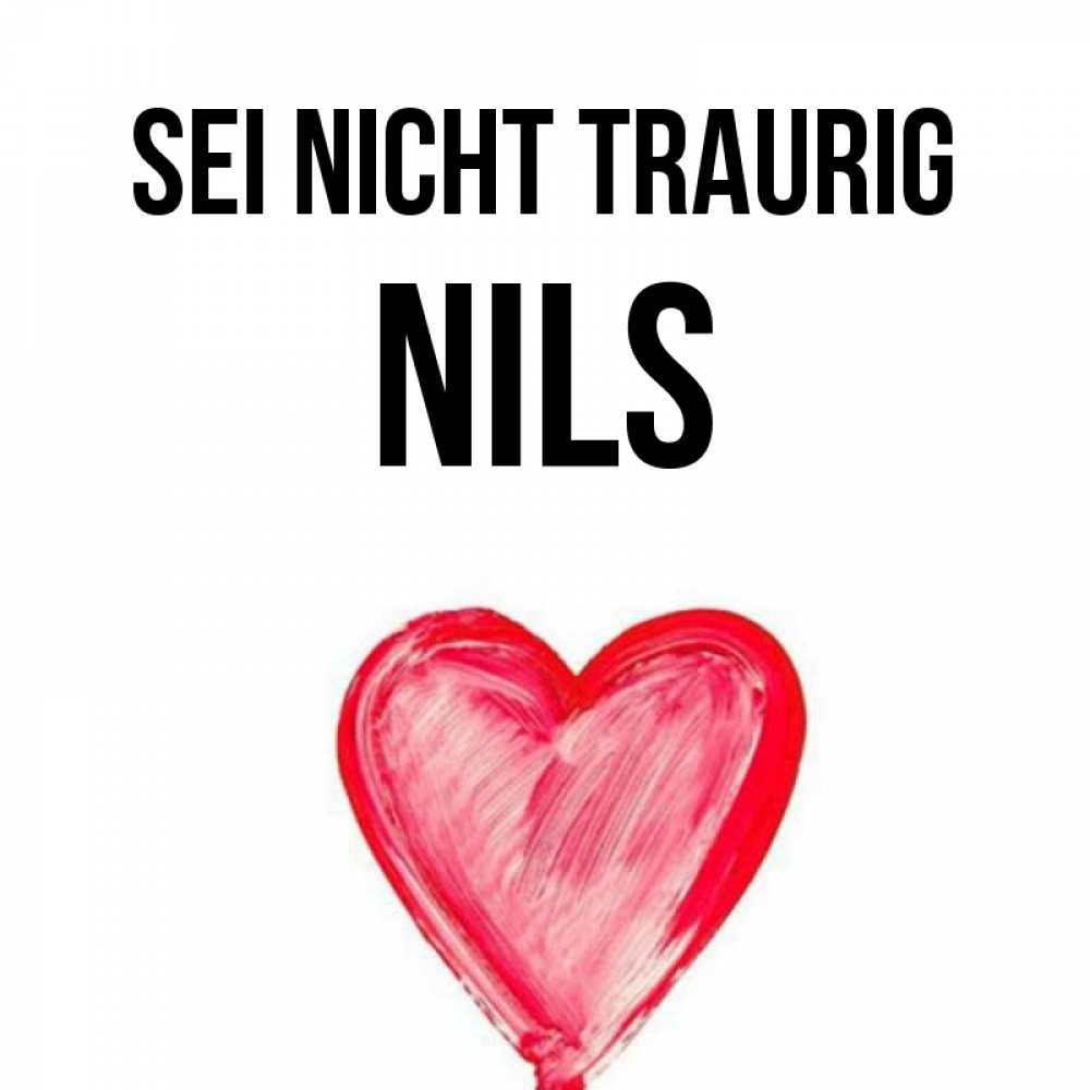 Открытка на каждый день с именем, Nils Sei nicht traurig сердечко Прикольная открытка с пожеланием онлайн скачать бесплатно 