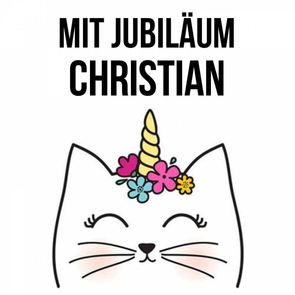 Открытка на каждый день с именем, Christian Mit Jubiläum милый кот с одним рожком Прикольная открытка с пожеланием онлайн скачать бесплатно 