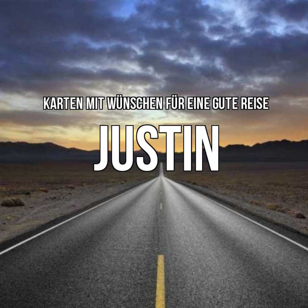 Открытка на каждый день с именем, Justin Karten mit Wünschen für eine gute Reise горы на горизонте Прикольная открытка с пожеланием онлайн скачать бесплатно 