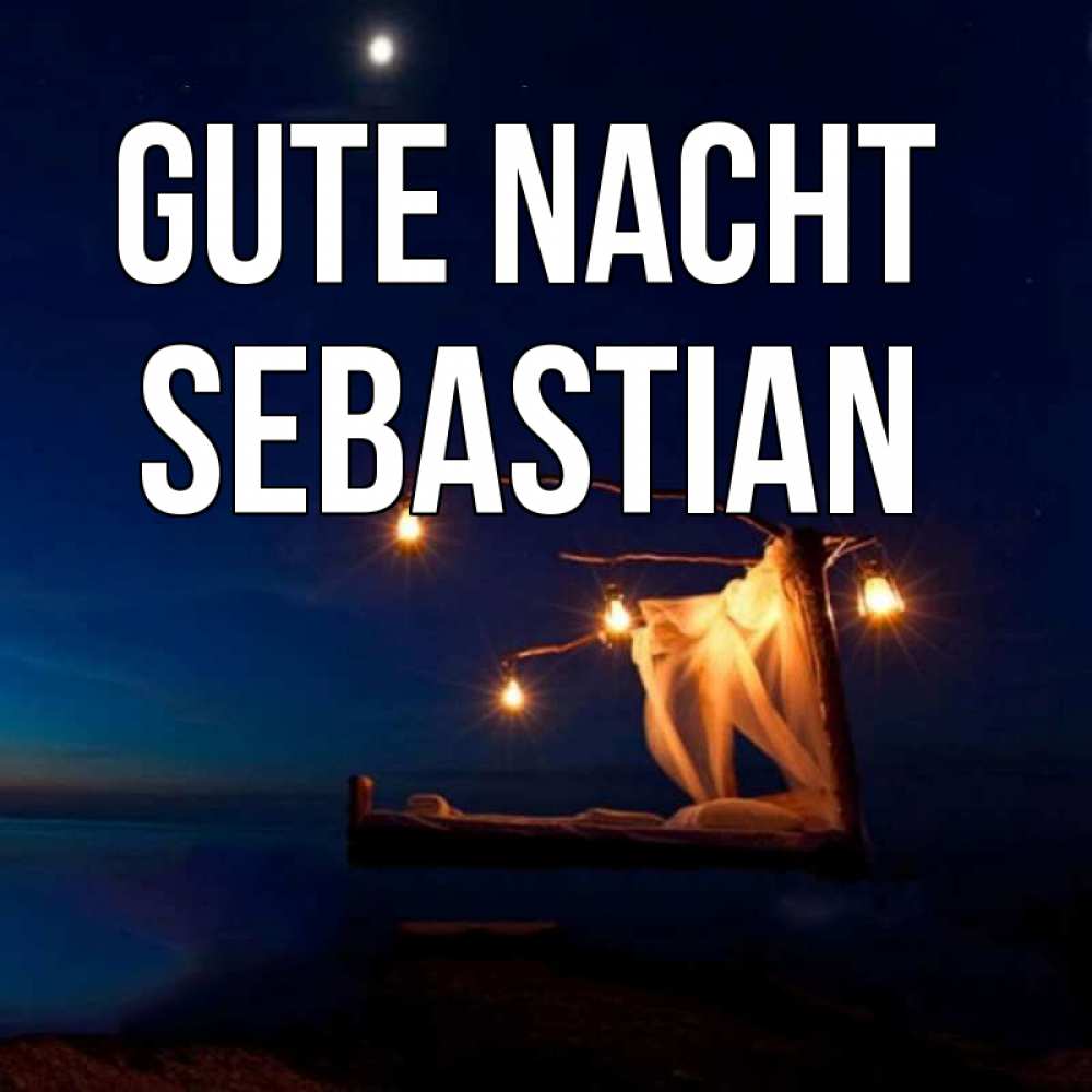 Открытка на каждый день с именем, Sebastian Gute Nacht милый мой Прикольная открытка с пожеланием онлайн скачать бесплатно 