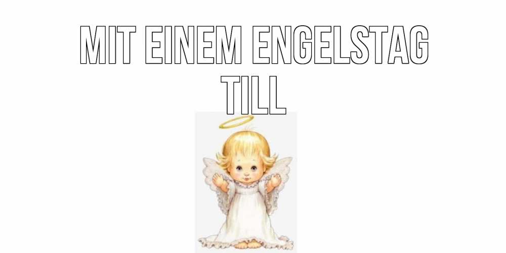 Открытка на каждый день с именем, Till Mit einem Engelstag ангелочек, нимб Прикольная открытка с пожеланием онлайн скачать бесплатно 
