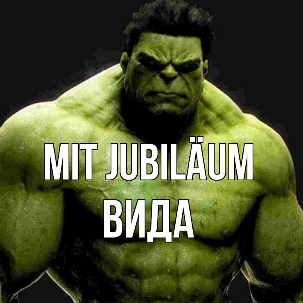 Открытка на каждый день с именем, Вида Mit Jubiläum зеленый супергерой марвел Прикольная открытка с пожеланием онлайн скачать бесплатно 