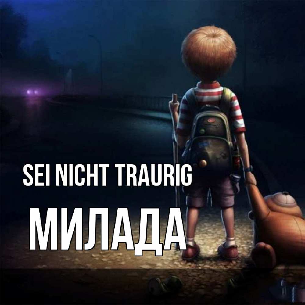 Открытка на каждый день с именем, Милада Sei nicht traurig мишка рюкзак ребенок Прикольная открытка с пожеланием онлайн скачать бесплатно 