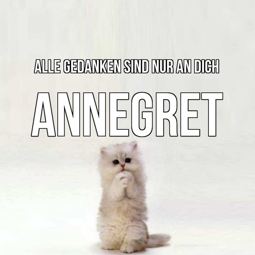 Открытка на каждый день с именем, Annegret Alle Gedanken sind nur an dich кот стоит на задних лапах Прикольная открытка с пожеланием онлайн скачать бесплатно 