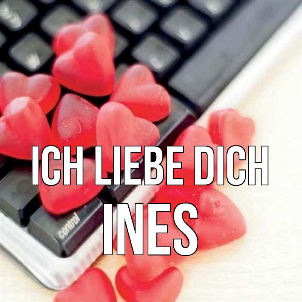 Открытка на каждый день с именем, Ines Ich liebe dich конфеты в виде сердец Прикольная открытка с пожеланием онлайн скачать бесплатно 