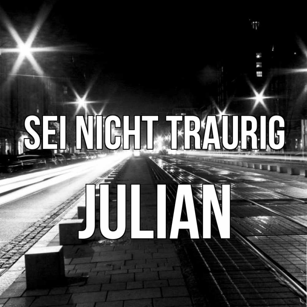 Открытка на каждый день с именем, Julian Sei nicht traurig ночной проспект Прикольная открытка с пожеланием онлайн скачать бесплатно 
