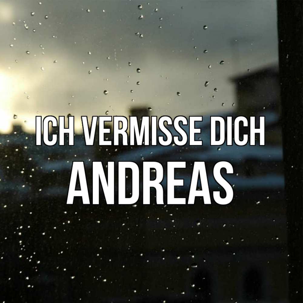 Открытка на каждый день с именем, Andreas Ich vermisse dich капли на стекле Прикольная открытка с пожеланием онлайн скачать бесплатно 
