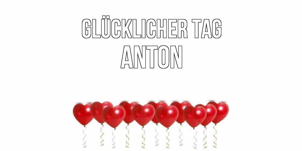 Открытка на каждый день с именем, Anton Glücklicher Tag пожелание прекрасного дня Прикольная открытка с пожеланием онлайн скачать бесплатно 