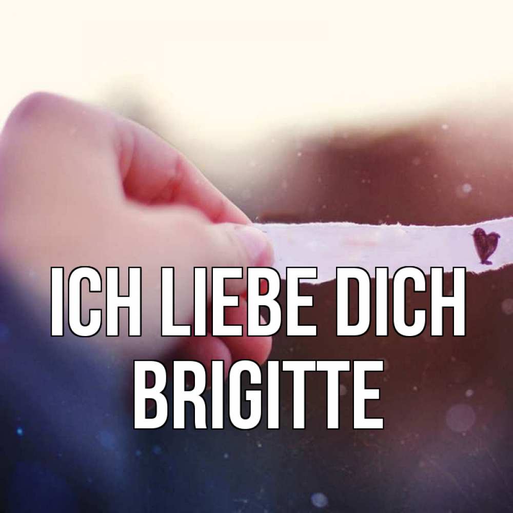 Открытка на каждый день с именем, Brigitte Ich liebe dich для тебя Прикольная открытка с пожеланием онлайн скачать бесплатно 